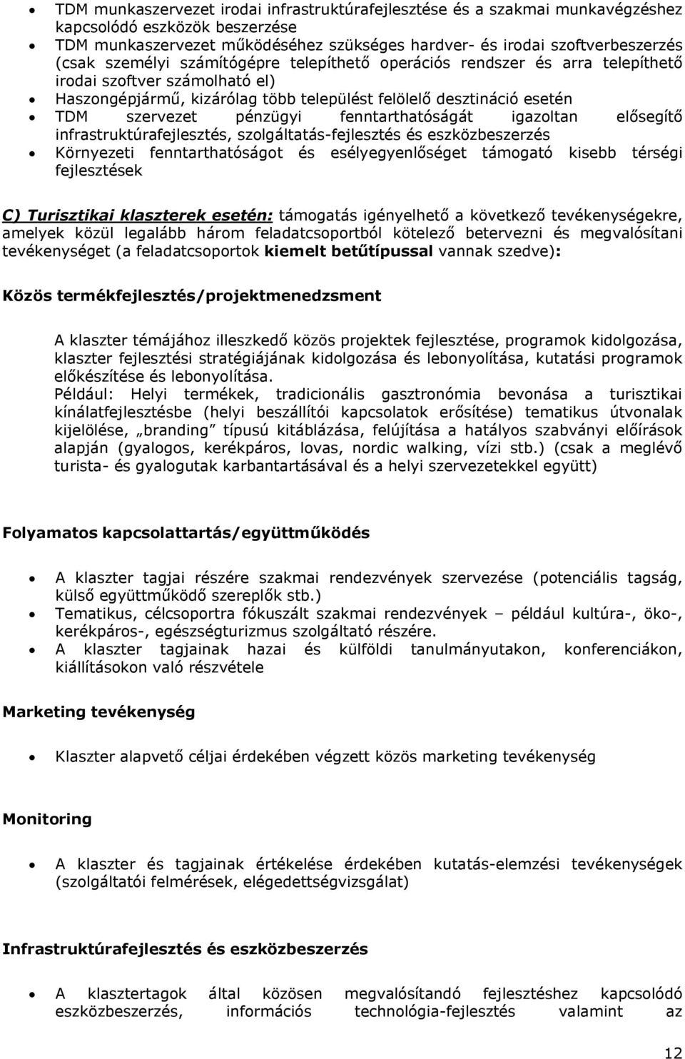 fenntarthatóságát igazoltan elősegítő infrastruktúrafejlesztés, szolgáltatás-fejlesztés és eszközbeszerzés Környezeti fenntarthatóságot és esélyegyenlőséget támogató kisebb térségi fejlesztések C)