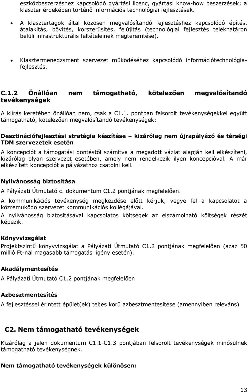 feltételeinek megteremtése). Klasztermenedzsment szervezet működéséhez kapcsolódó információtechnológiafejlesztés. C.1.