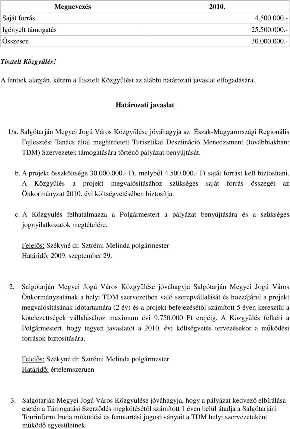 Salgótarján Megyei Jogú Város Közgyőlése jóváhagyja az Észak-Magyarországi Regionális Fejlesztési Tanács által meghirdetett Turisztikai Desztináció Menedzsment (továbbiakban: TDM) Szervezetek