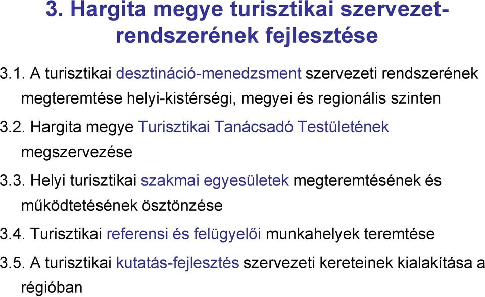 3.2. Hargita megye Turisztikai Tanácsadó Testületének megszervezése 3.3. Helyi turisztikai szakmai egyesületek megteremtésének és működtetésének ösztönzése 3.