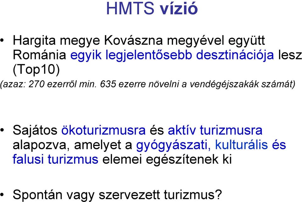 635 ezerre növelni a vendégéjszakák számát) Sajátos ökoturizmusra és aktív