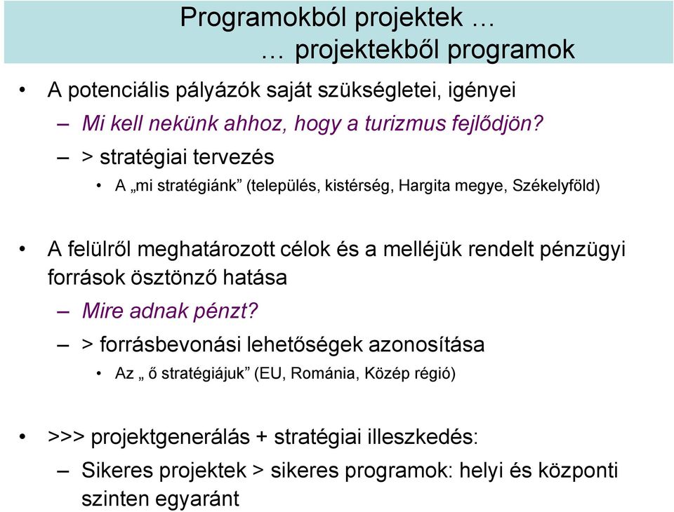 > stratégiai tervezés A mi stratégiánk (település, kistérség, Hargita megye, Székelyföld) A felülről meghatározott célok és a melléjük