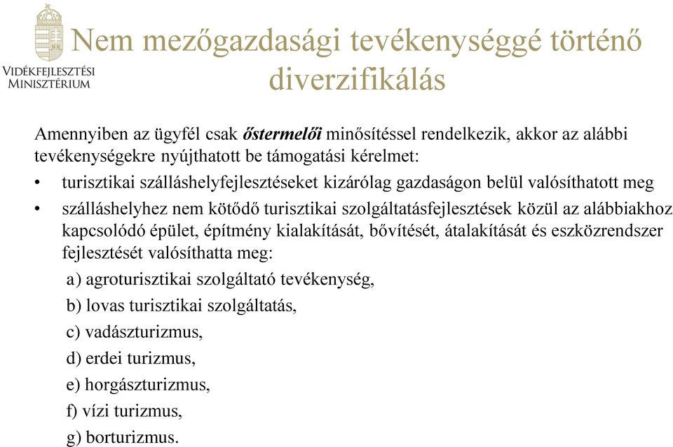 szolgáltatásfejlesztések közül az alábbiakhoz kapcsolódó épület, építmény kialakítását, bővítését, átalakítását és eszközrendszer fejlesztését valósíthatta