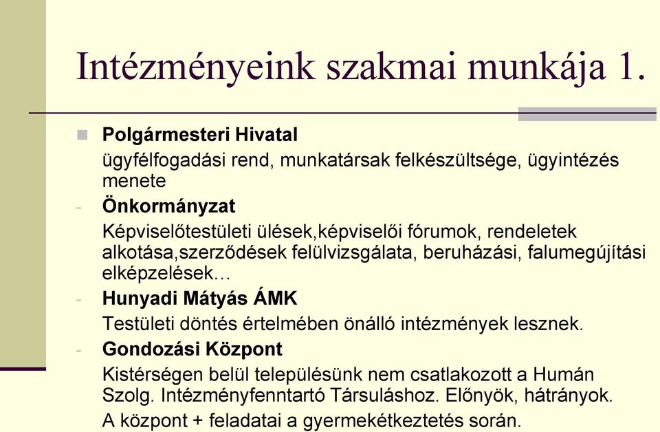 ülések,képviselői fórumok, rendeletek alkotása,szerződések felülvizsgálata, beruházási, falumegújítási elképzelések - Hunyadi Mátyás