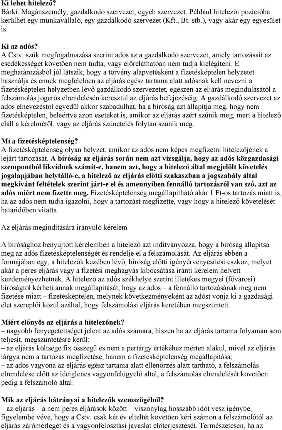 szűk megfogalmazása szerint adós az a gazdálkodó szervezet, amely tartozásait az esedékességet követően nem tudta, vagy előreláthatóan nem tudja kielégíteni.