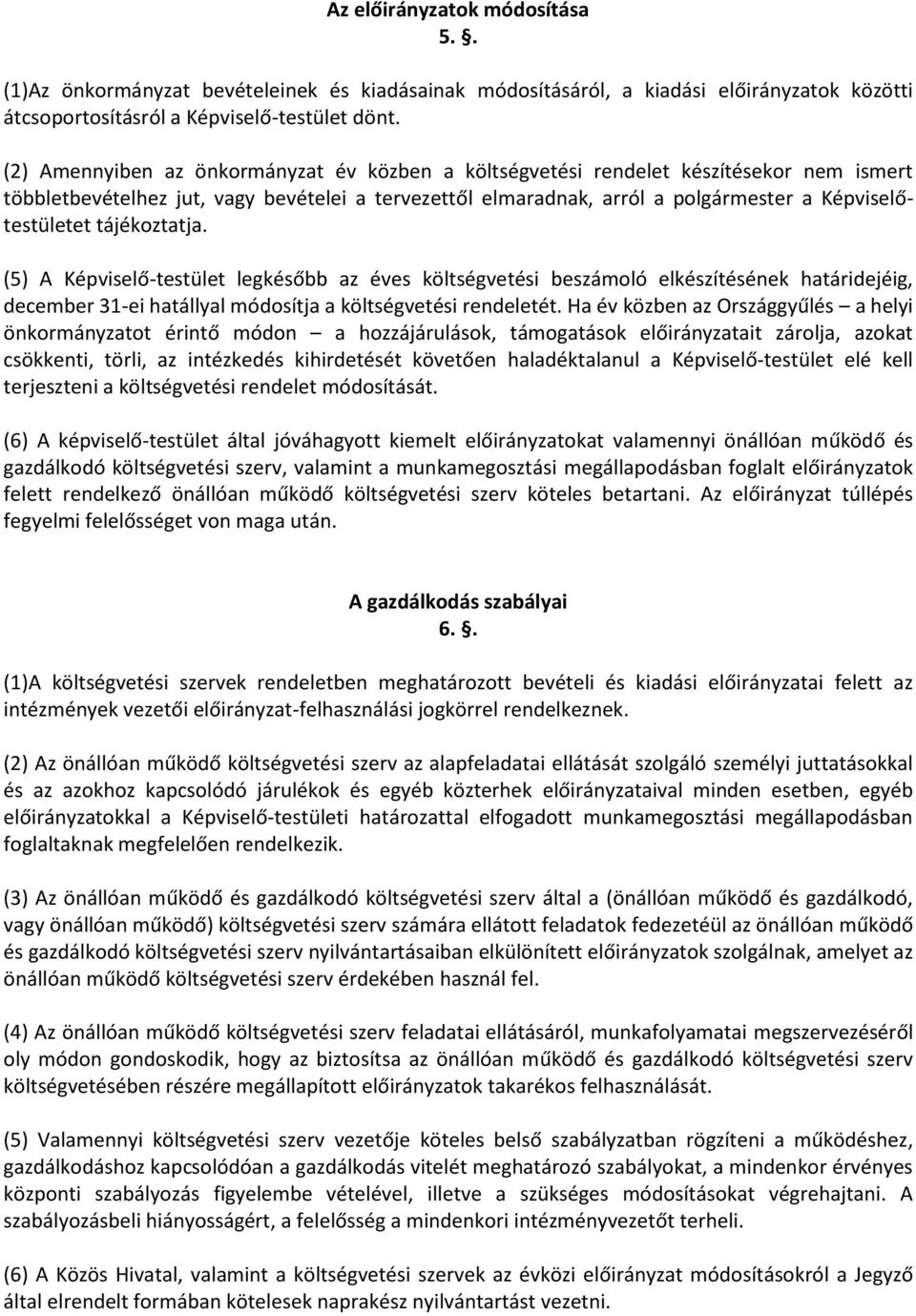 tájékoztatja. (5) A Képviselő-testület legkésőbb az éves költségvetési beszámoló elkészítésének határidejéig, december 31-ei hatállyal módosítja a költségvetési rendeletét.