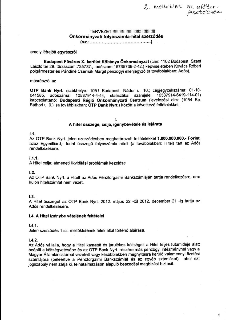 ) képviseletében Kovács Róbert polgármester és Pándiné Csernák Margit pénzügyi ellenjegyző (a továbbiakban: Adós), másrészről az OTP Bank Nyrt. (székhelye: 1051 Budapest, Nádor u. 16.