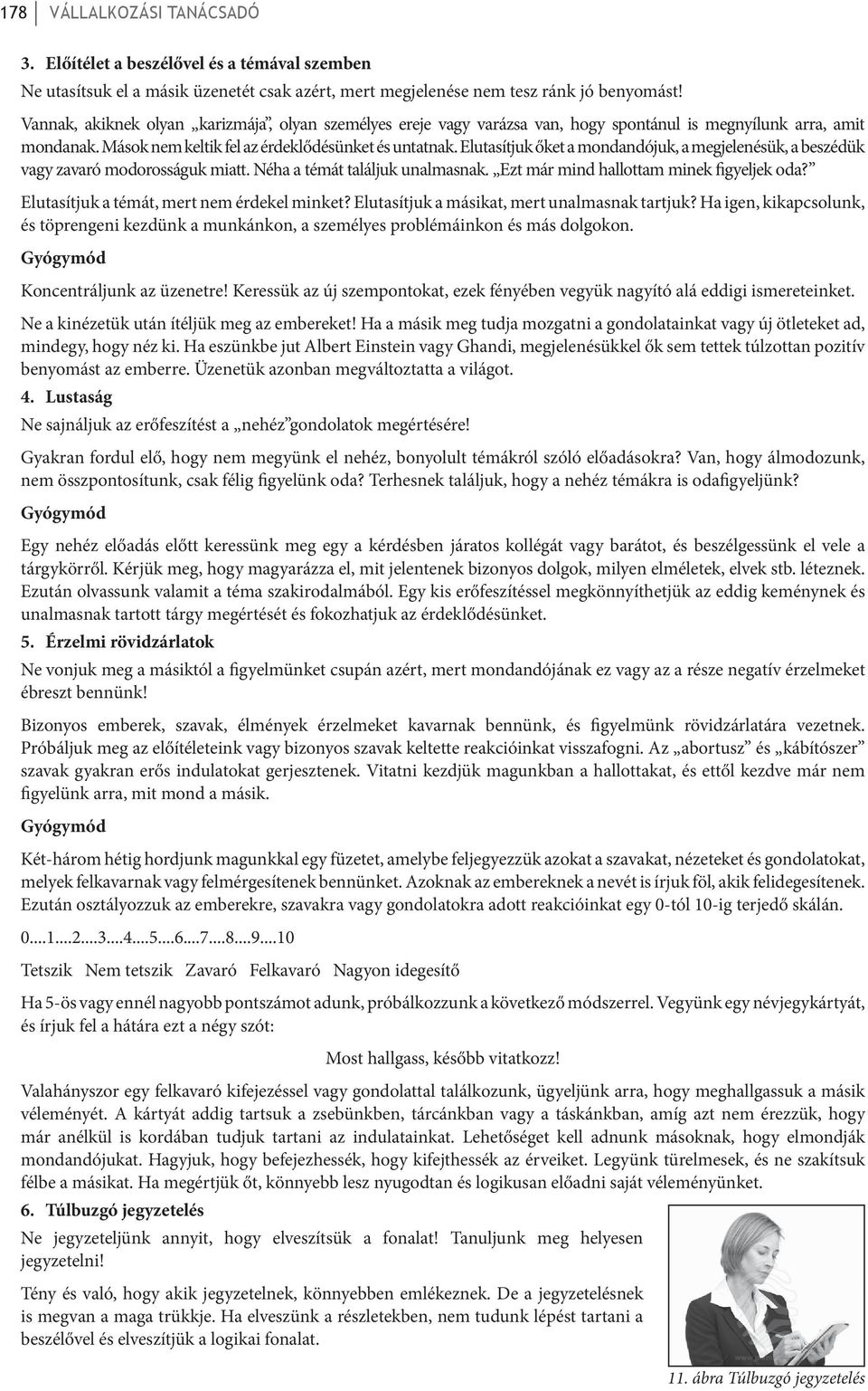 Elutasítjuk őket a mondandójuk, a megjelenésük, a beszédük vagy zavaró modorosságuk miatt. Néha a témát találjuk unalmasnak. Ezt már mind hallottam minek figyeljek oda?