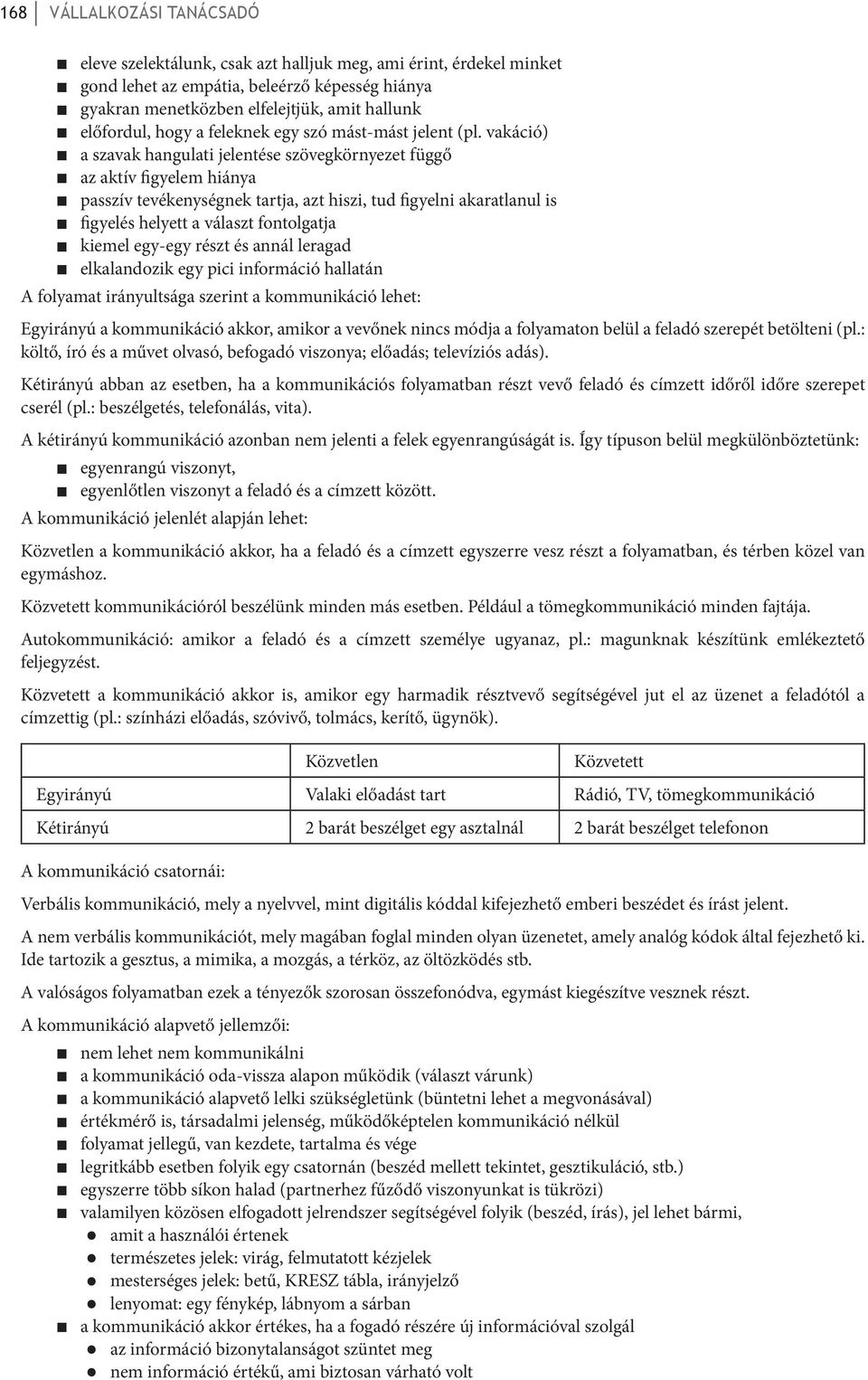 vakáció) a szavak hangulati jelentése szövegkörnyezet függő az aktív figyelem hiánya passzív tevékenységnek tartja, azt hiszi, tud figyelni akaratlanul is figyelés helyett a választ fontolgatja