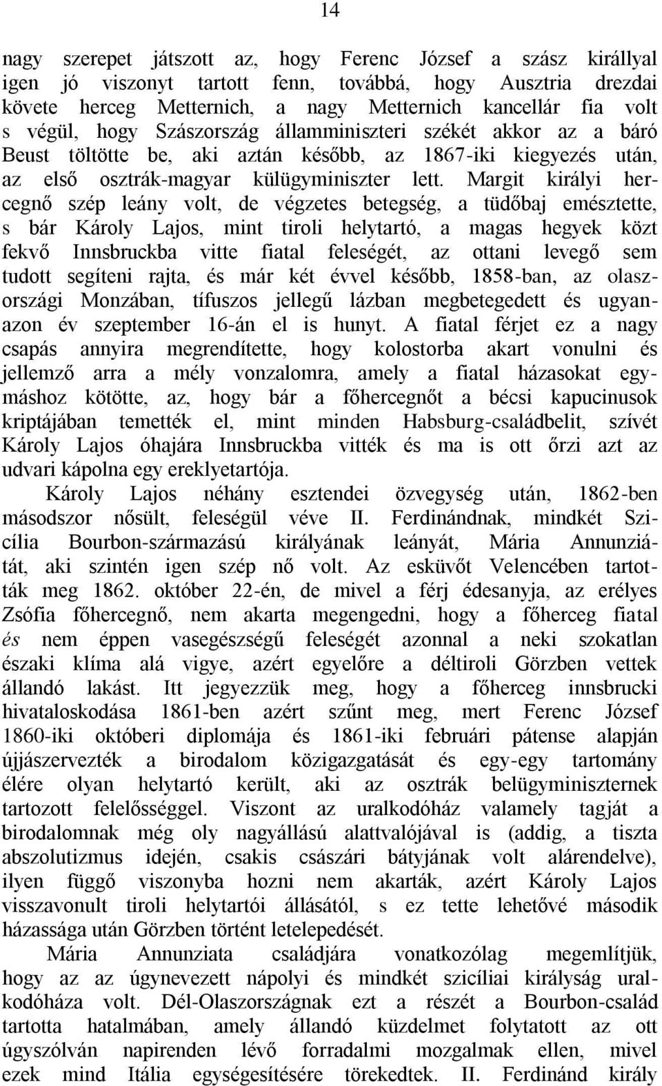 Margit királyi hercegnő szép leány volt, de végzetes betegség, a tüdőbaj emésztette, s bár Károly Lajos, mint tiroli helytartó, a magas hegyek közt fekvő Innsbruckba vitte fiatal feleségét, az ottani