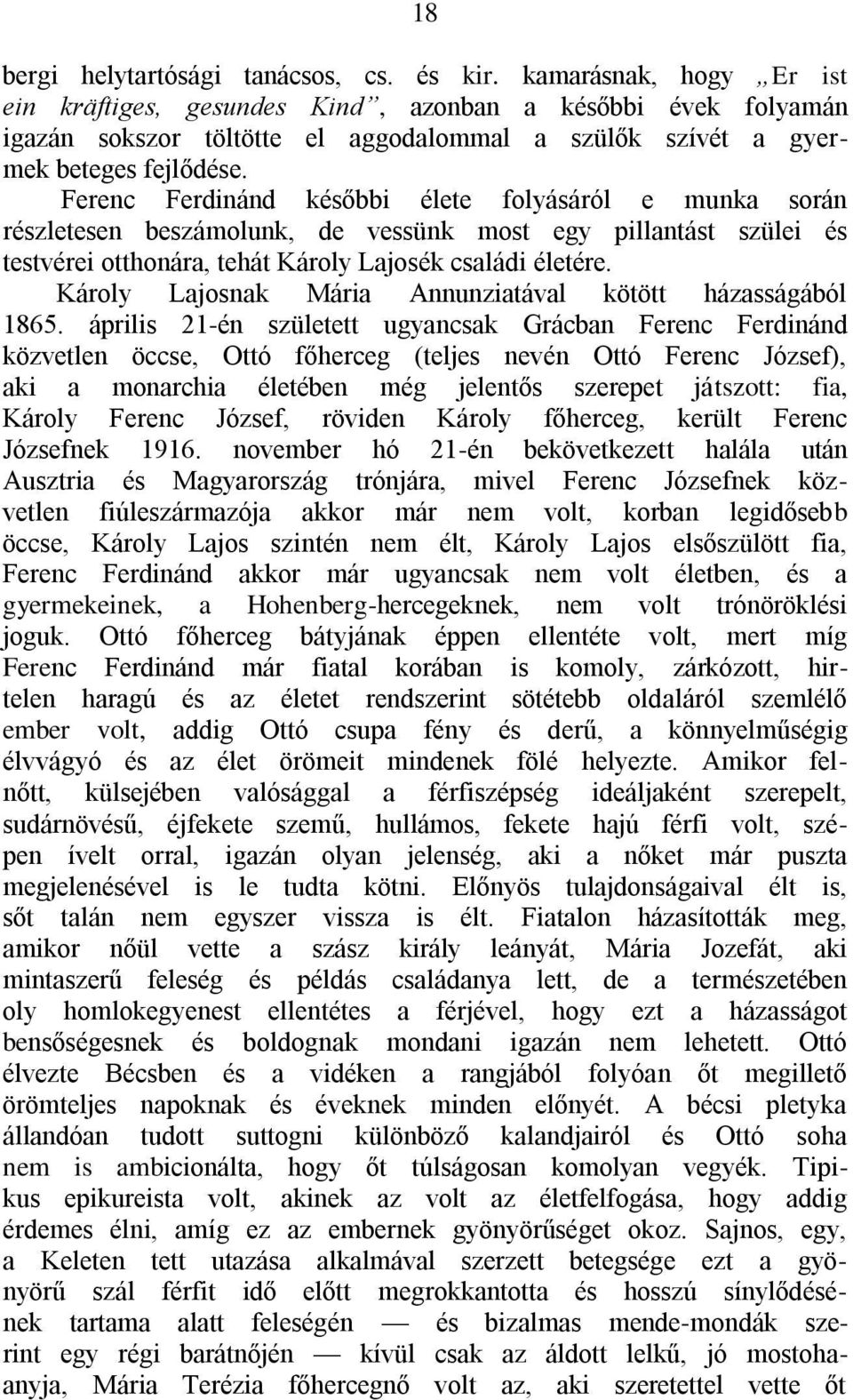 Ferenc Ferdinánd későbbi élete folyásáról e munka során részletesen beszámolunk, de vessünk most egy pillantást szülei és testvérei otthonára, tehát Károly Lajosék családi életére.