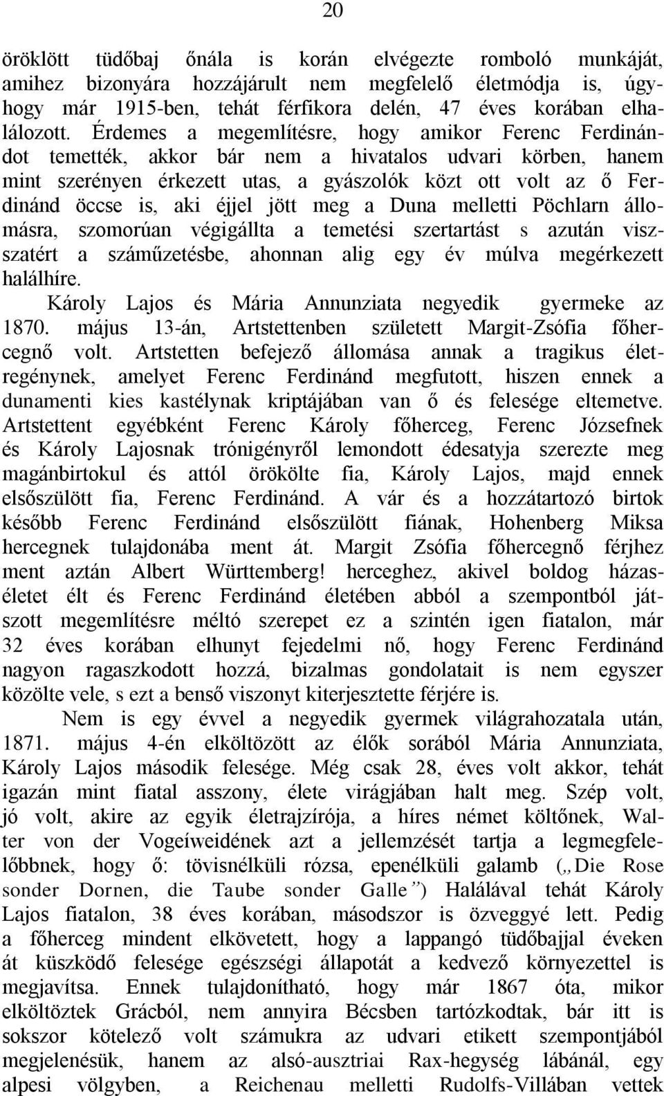 éjjel jött meg a Duna melletti Pöchlarn állomásra, szomorúan végigállta a temetési szertartást s azután viszszatért a száműzetésbe, ahonnan alig egy év múlva megérkezett halálhíre.