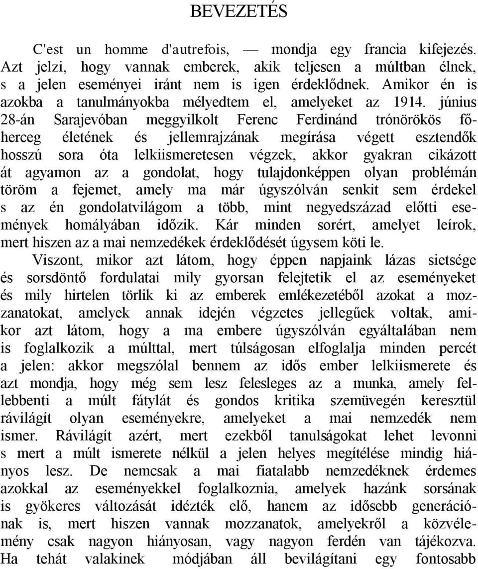 június 28-án Sarajevóban meggyilkolt Ferenc Ferdinánd trónörökös főherceg életének és jellemrajzának megírása végett esztendők hosszú sora óta lelkiismeretesen végzek, akkor gyakran cikázott át