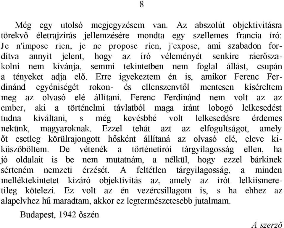 véleményét senkire ráerőszakolni nem kívánja, semmi tekintetben nem foglal állást, csupán a tényeket adja elő.