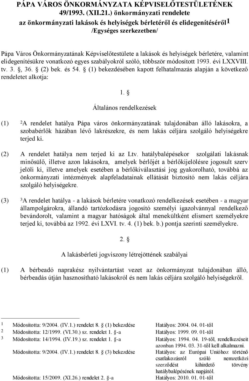 bérletére, valamint elidegenítésükre vonatkozó egyes szabályokról szóló, többször módosított 1993. évi LXXVIII. tv. 3., 36. (2) bek. és 54.