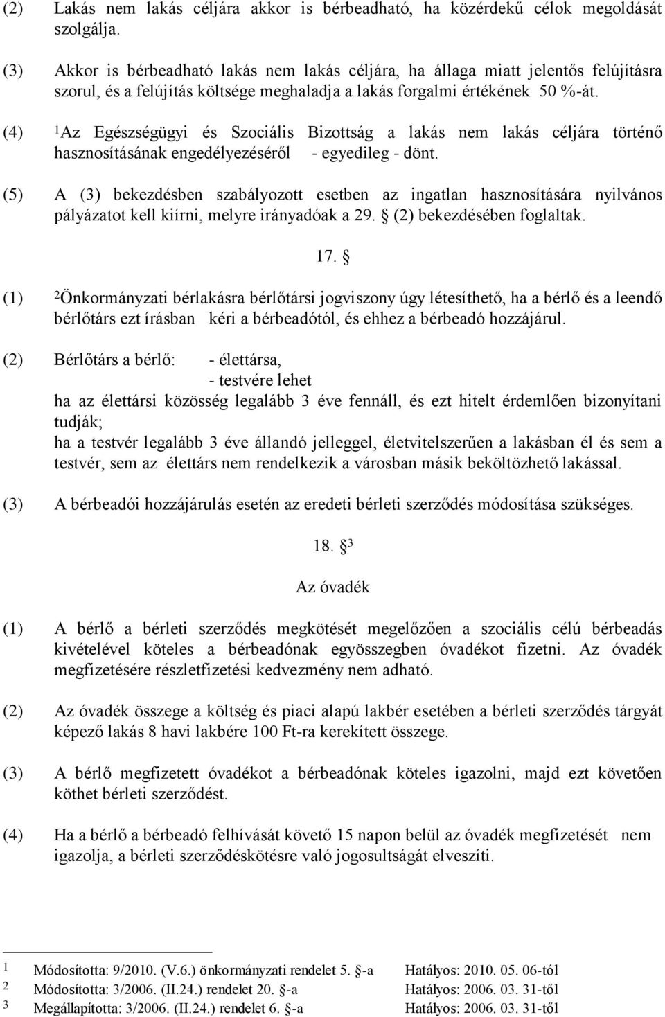 (4) 1 Az Egészségügyi és Szociális Bizottság a lakás nem lakás céljára történő hasznosításának engedélyezéséről - egyedileg - dönt.