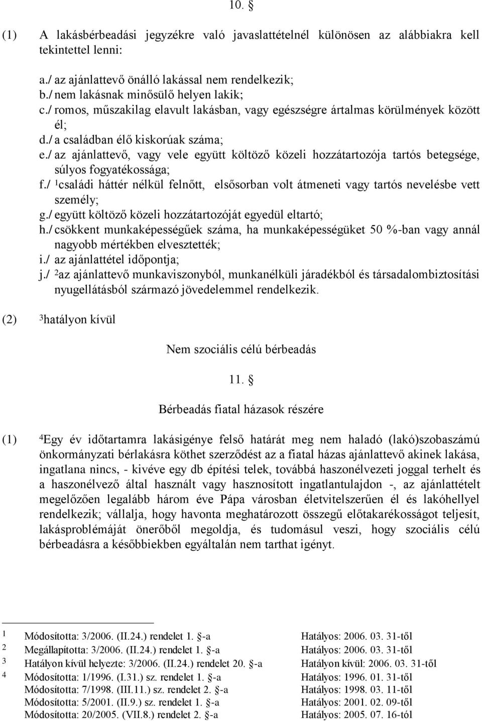 / az ajánlattevő, vagy vele együtt költöző közeli hozzátartozója tartós betegsége, súlyos fogyatékossága; f.