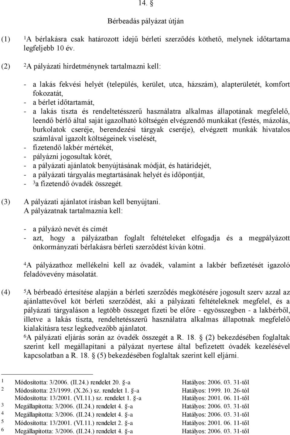 rendeltetésszerű használatra alkalmas állapotának megfelelő, leendő bérlő által saját igazolható költségén elvégzendő munkákat (festés, mázolás, burkolatok cseréje, berendezési tárgyak cseréje),