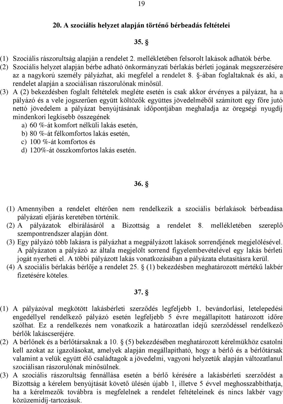 -ában foglaltaknak és aki, a rendelet alapján a szociálisan rászorulónak minősül.