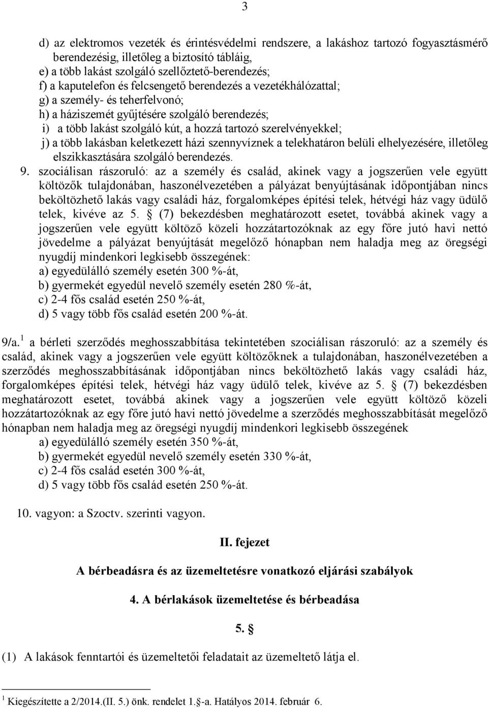 szerelvényekkel; j) a több lakásban keletkezett házi szennyvíznek a telekhatáron belüli elhelyezésére, illetőleg elszikkasztására szolgáló berendezés. 9.