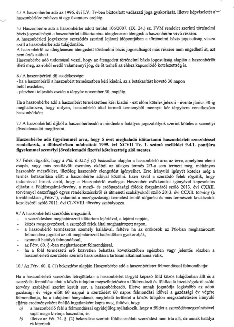 A haszonbérleti jogviszony szerződés szerinti lejárati id őpontjában a történelmi bázis jogosultság vissza száll a haszonbérbe adó tulajdonába.