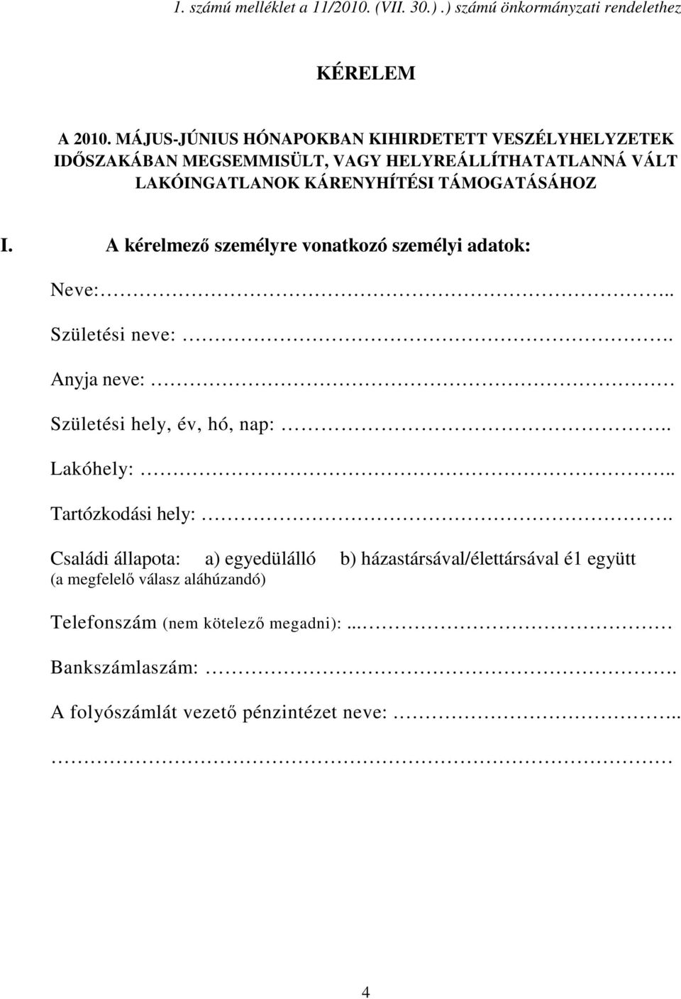 TÁMOGATÁSÁHOZ I. A kérelmezı személyre vonatkozó személyi adatok: Neve:.. Születési neve:. Anyja neve: Születési hely, év, hó, nap:.. Lakóhely:.