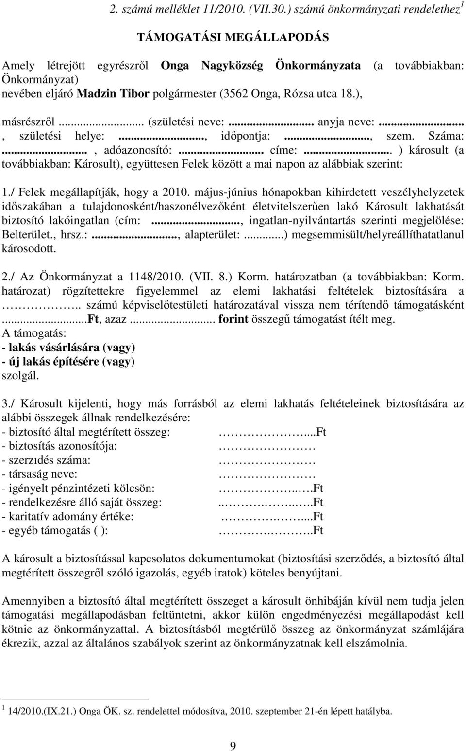 Onga, Rózsa utca 18.), másrészrıl... (születési neve:... anyja neve:... születési helye:..., idıpontja:..., szem. Száma:... adóazonosító:... címe:.