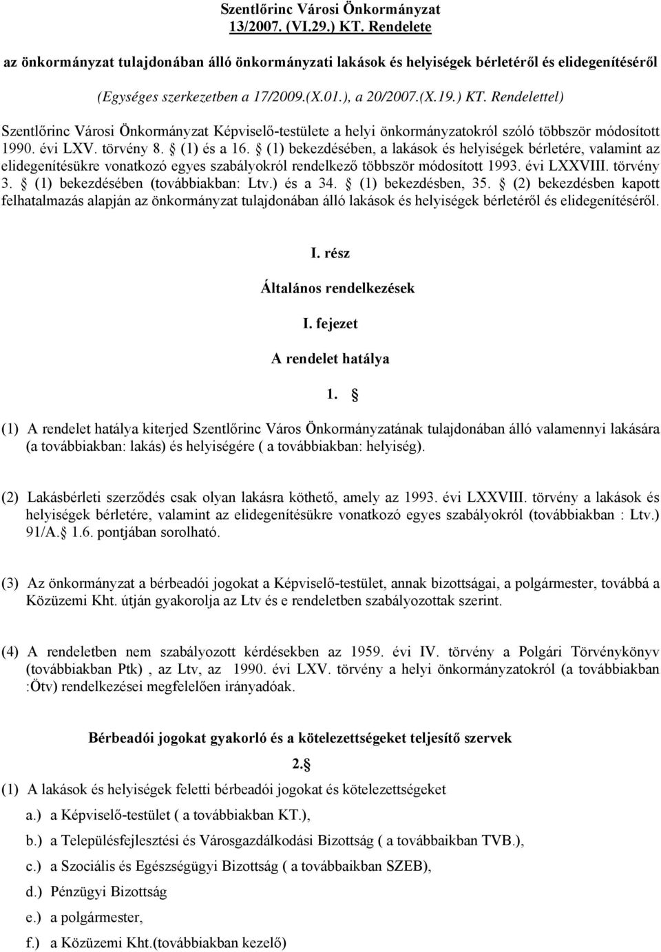 (1) bekezdésében, a lakások és helyiségek bérletére, valamint az elidegenítésükre vonatkozó egyes szabályokról rendelkező többször módosított 1993. évi LXXVIII. törvény 3.