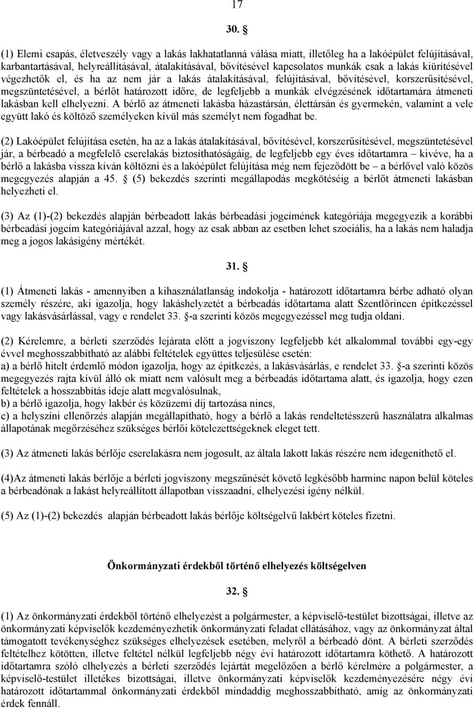 csak a lakás kiürítésével végezhetők el, és ha az nem jár a lakás átalakításával, felújításával, bővítésével, korszerűsítésével, megszüntetésével, a bérlőt határozott időre, de legfeljebb a munkák