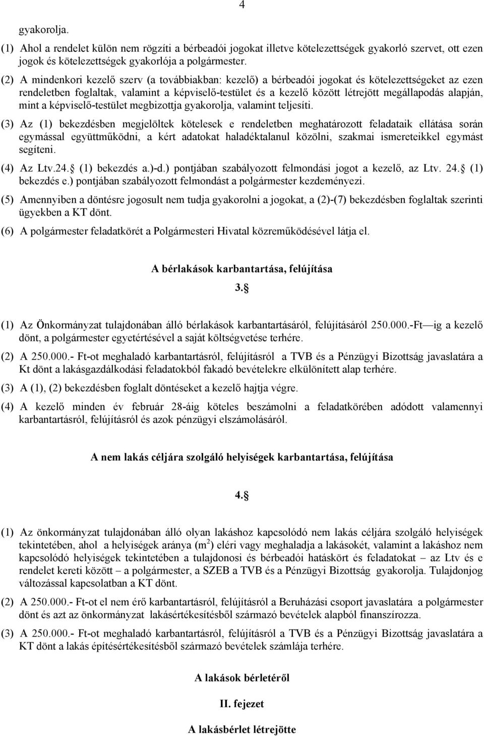 alapján, mint a képviselő-testület megbizottja gyakorolja, valamint teljesíti.