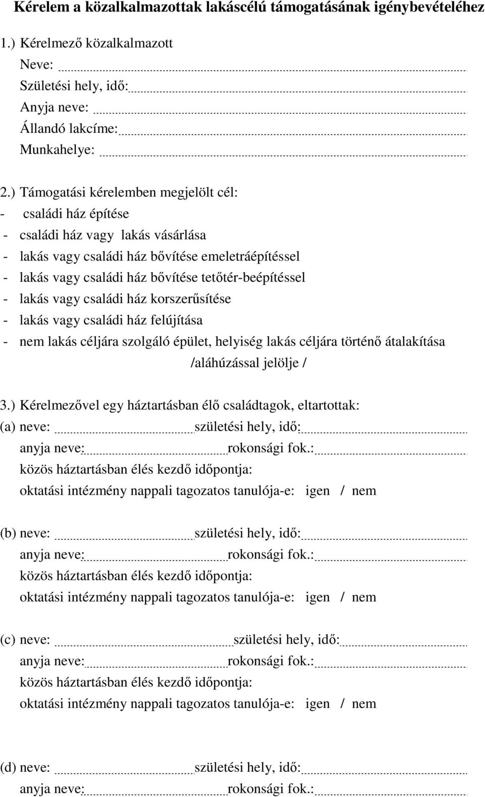 tetőtér-beépítéssel - lakás vagy családi ház korszerűsítése - lakás vagy családi ház felújítása - nem lakás céljára szolgáló épület, helyiség lakás céljára történő átalakítása /aláhúzással jelölje /