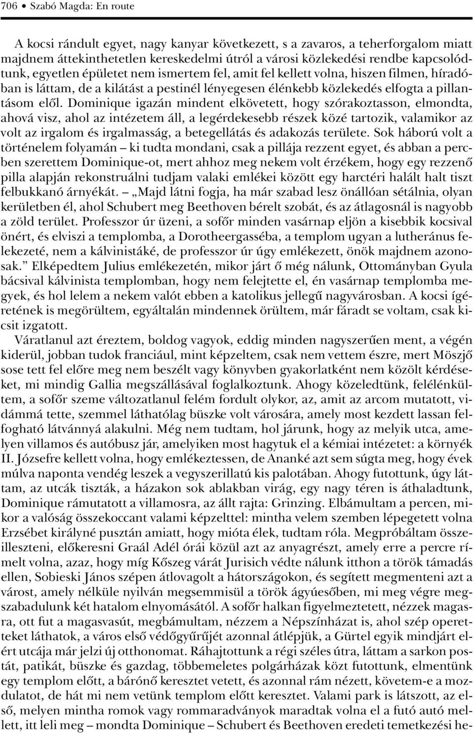 Dominique igazán mindent elkövetett, hogy szórakoztasson, elmondta, ahová visz, ahol az intézetem áll, a legérdekesebb részek közé tartozik, valamikor az volt az irgalom és irgalmasság, a