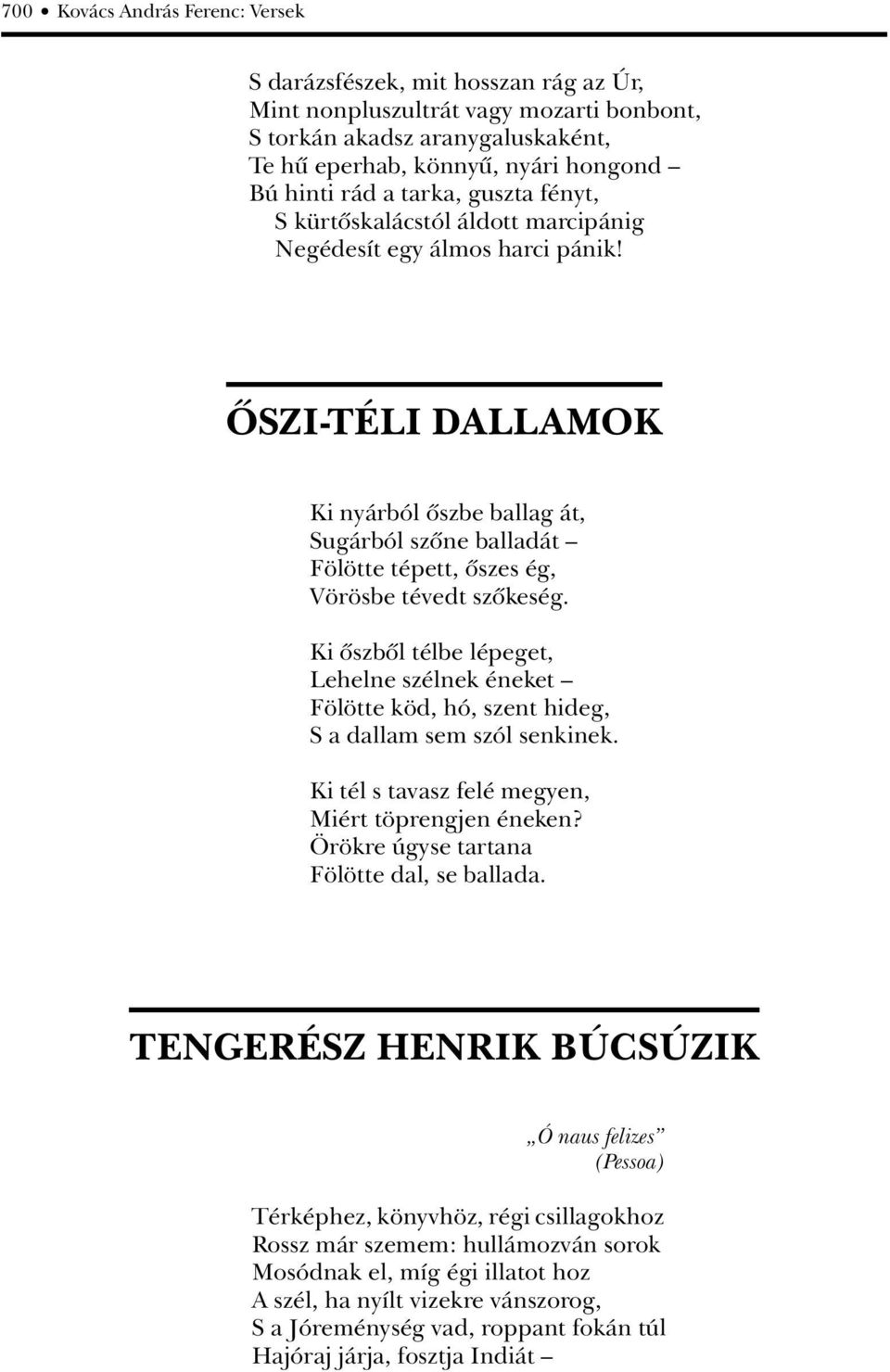 ÔSZI-TÉLI DALLAMOK Ki nyárból ôszbe ballag át, Sugárból szône balladát Fölötte tépett, ôszes ég, Vörösbe tévedt szôkeség.