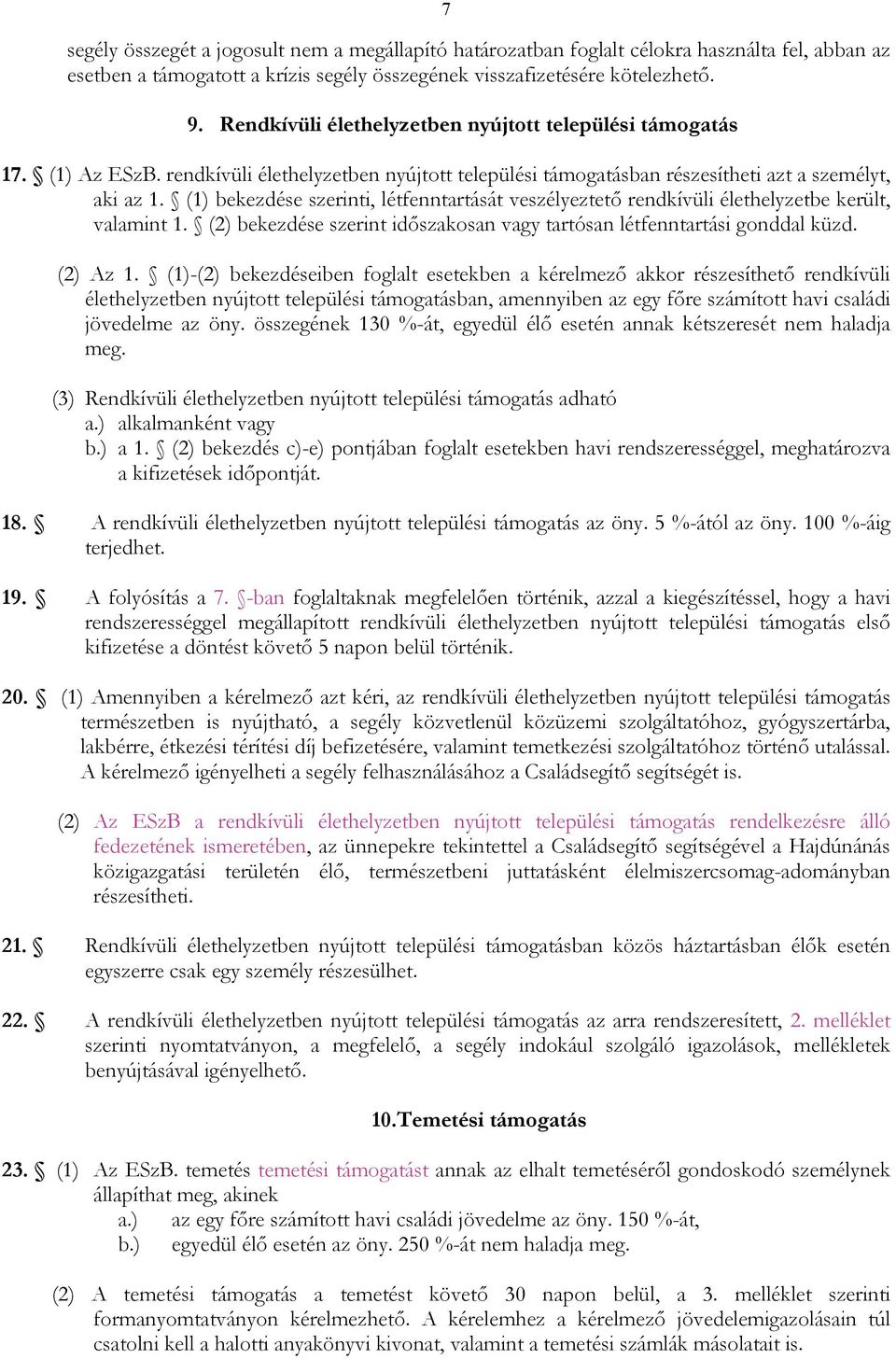 (1) bekezdése szerinti, létfenntartását veszélyeztetı rendkívüli élethelyzetbe került, valamint 1. (2) bekezdése szerint idıszakosan vagy tartósan létfenntartási gonddal küzd. (2) Az 1.