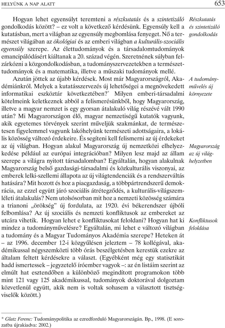 Az élettudományok és a társadalomtudományok emancipálódásért kiáltanak a 20. század végén.