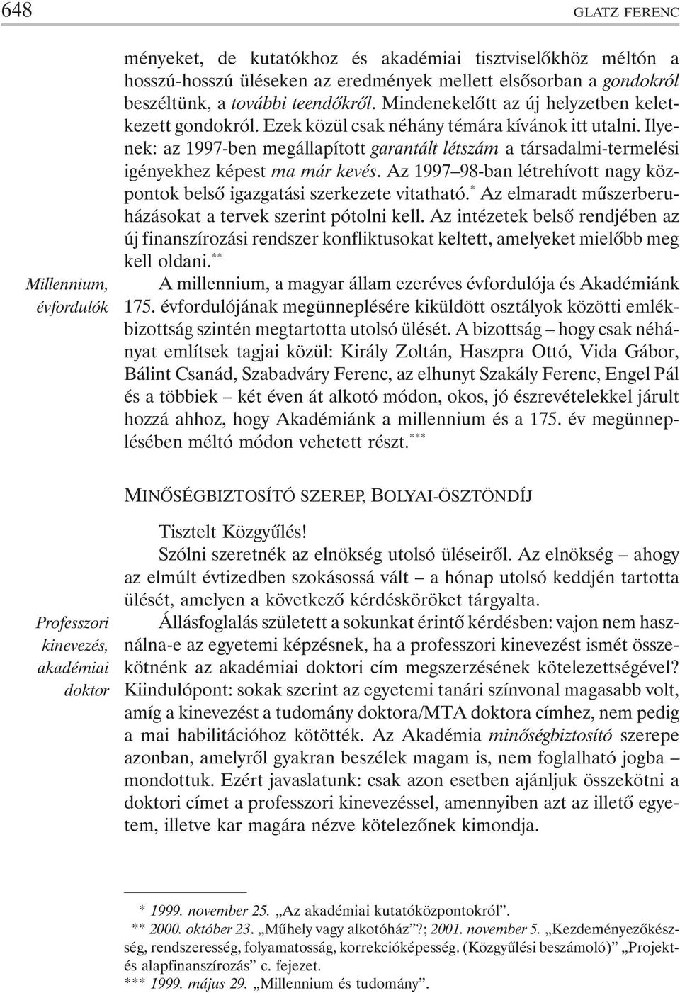 Ilyenek: az 1997-ben megállapított garantált létszám a társadalmi-termelési igényekhez képest ma már kevés. Az 1997 98-ban létrehívott nagy központok belsõ igazgatási szerkezete vitatható.