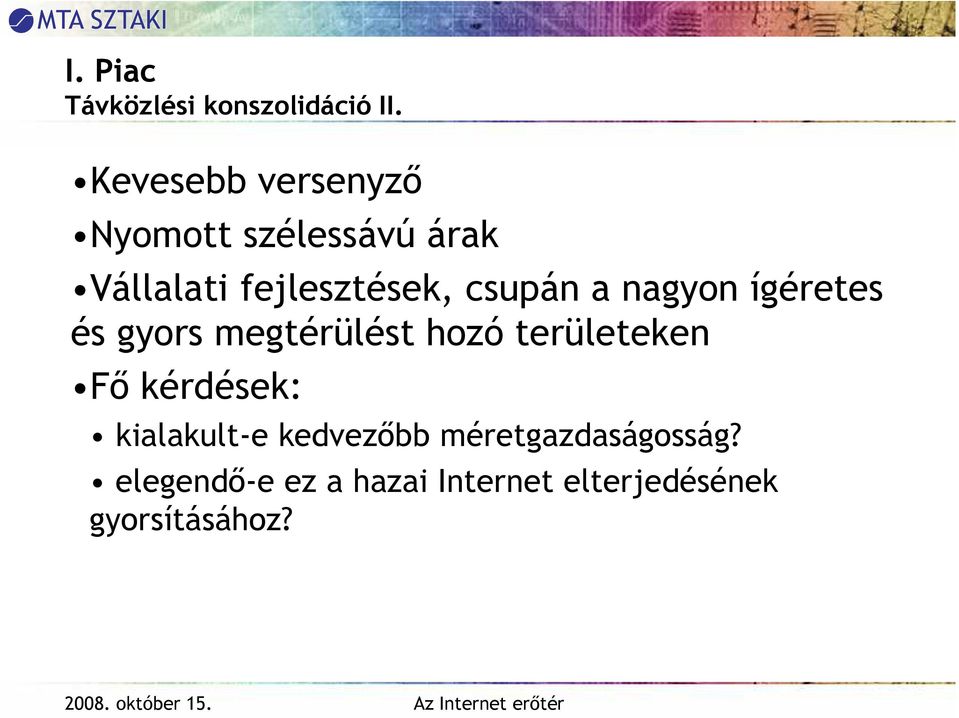 csupán a nagyon ígéretes és gyors megtérülést hozó területeken Fı