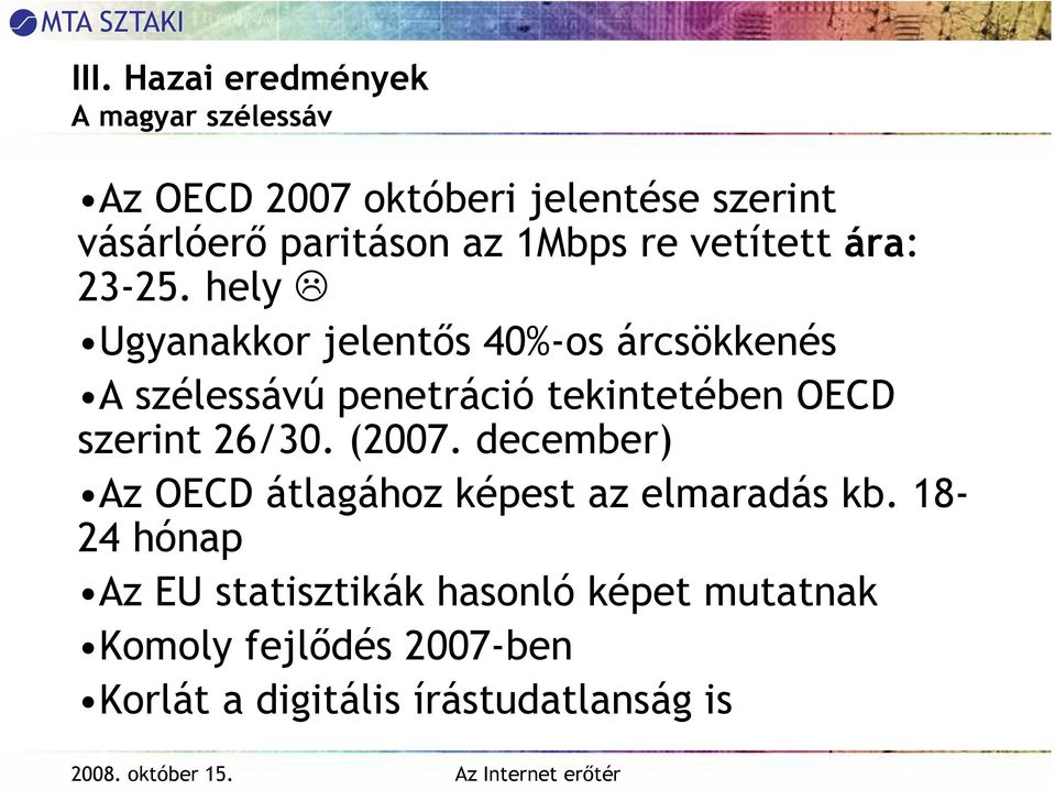 hely Ugyanakkor jelentıs 40%-os árcsökkenés A szélessávú penetráció tekintetében OECD szerint 26/30.