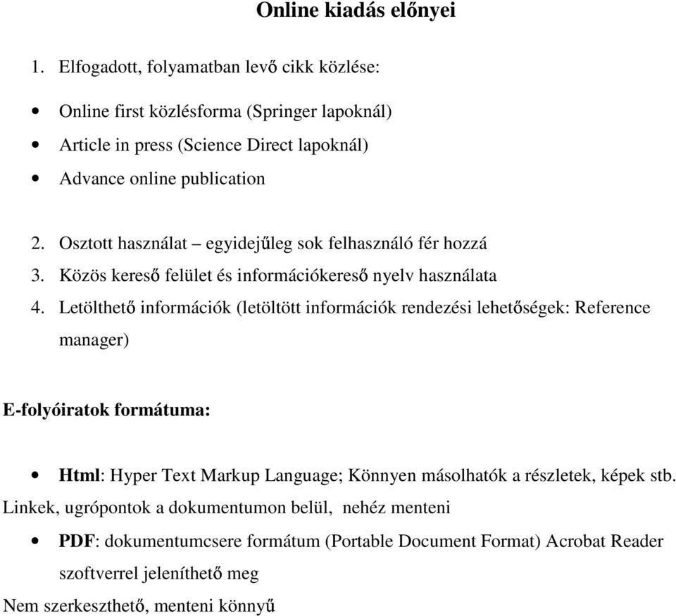 Osztott használat egyidejűleg sok felhasználó fér hozzá 3. Közös kereső felület és információkereső nyelv használata 4.