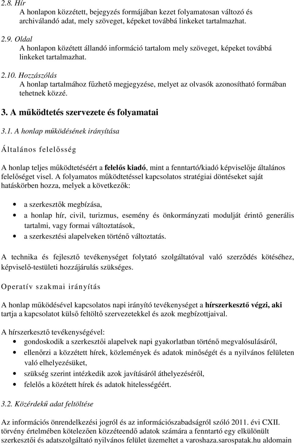 Hozzászólás A honlap tartalmához fűzhető megjegyzése, melyet az olvasók azonosítható formában tehetnek közzé. 3. A működtetés szervezete és folyamatai 3.1.