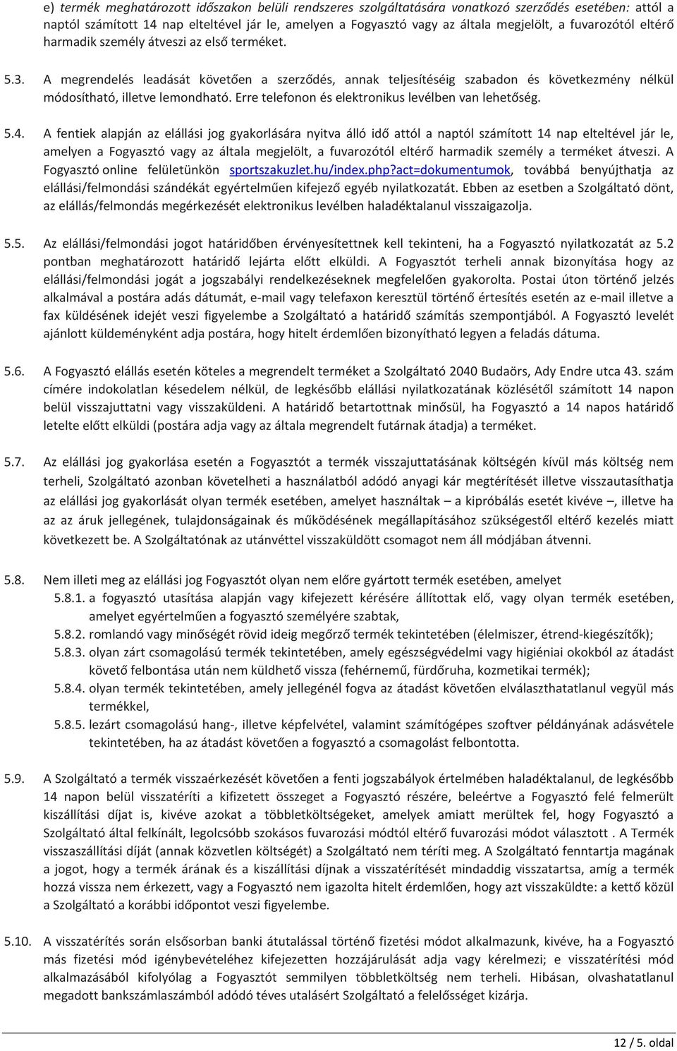 Erre telefonon és elektronikus levélben van lehetőség. 5.4.