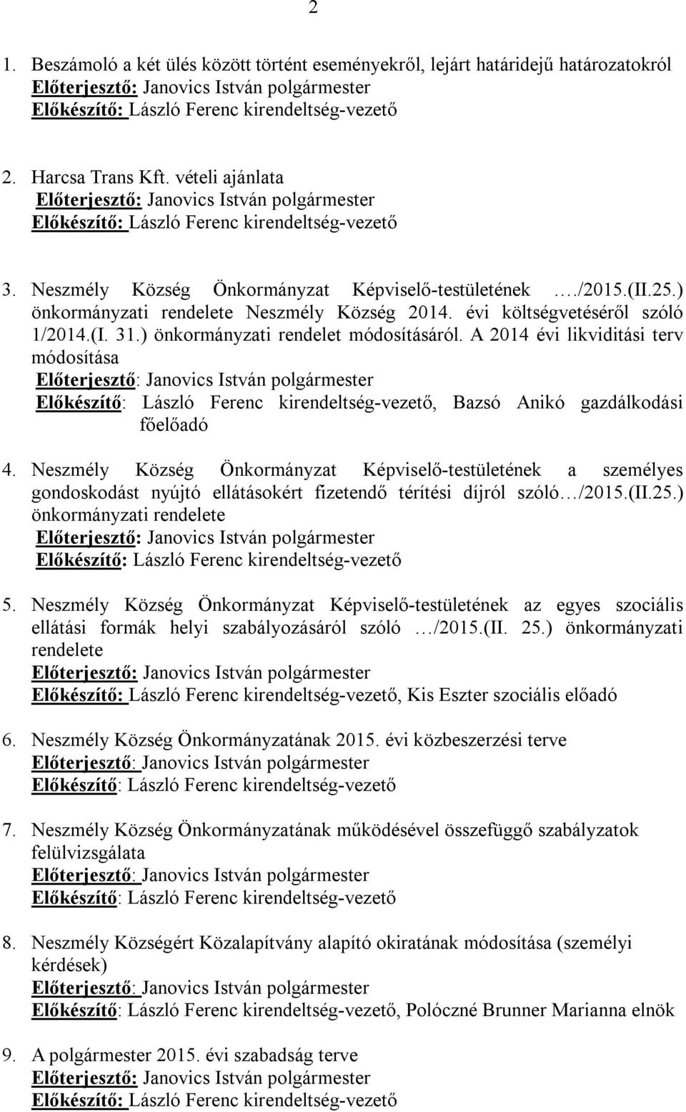 évi költségvetéséről szóló 1/2014.(I. 31.) önkormányzati rendelet módosításáról.