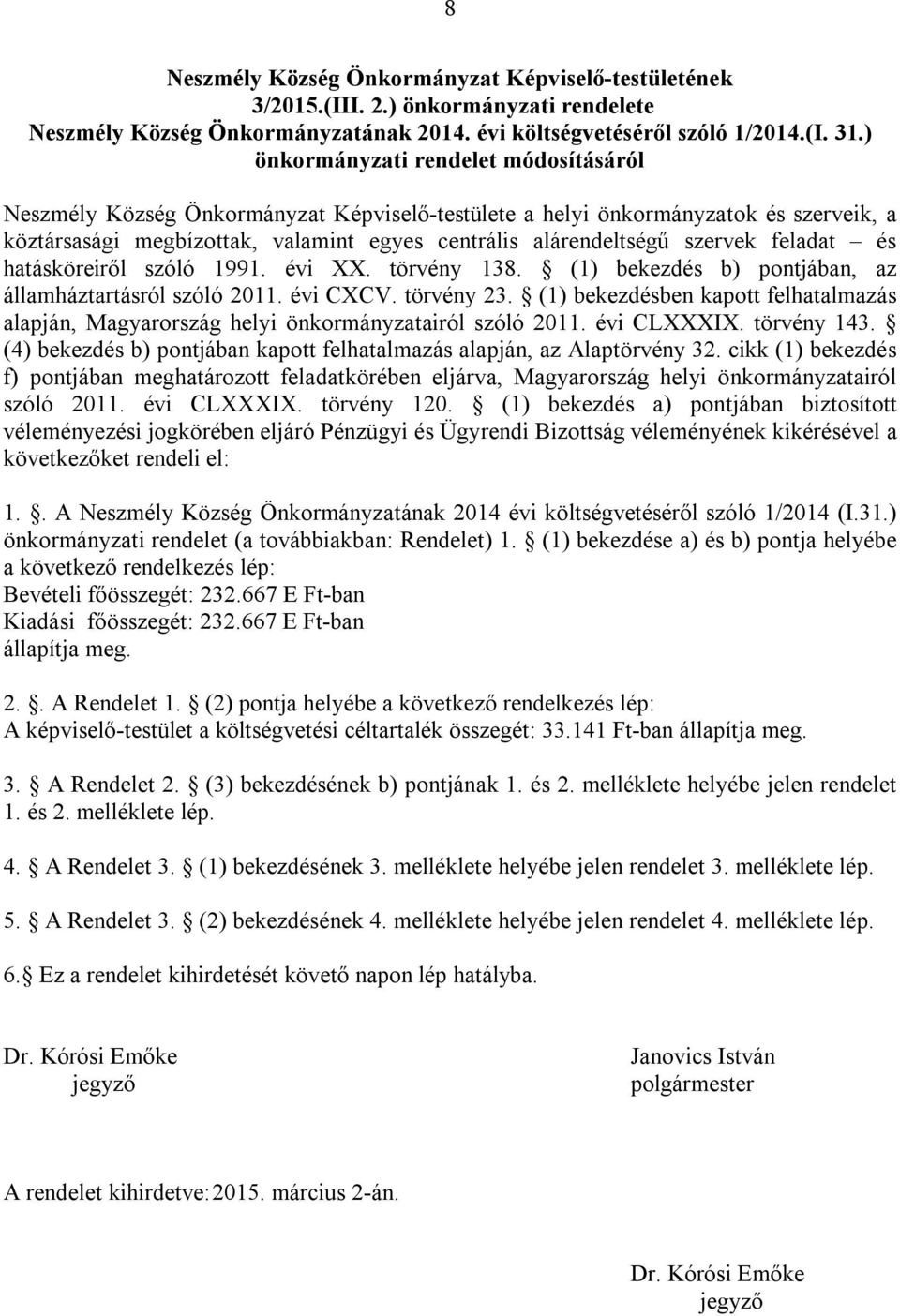 feladat és hatásköreiről szóló 1991. évi XX. törvény 138. (1) bekezdés b) pontjában, az államháztartásról szóló 2011. évi CXCV. törvény 23.