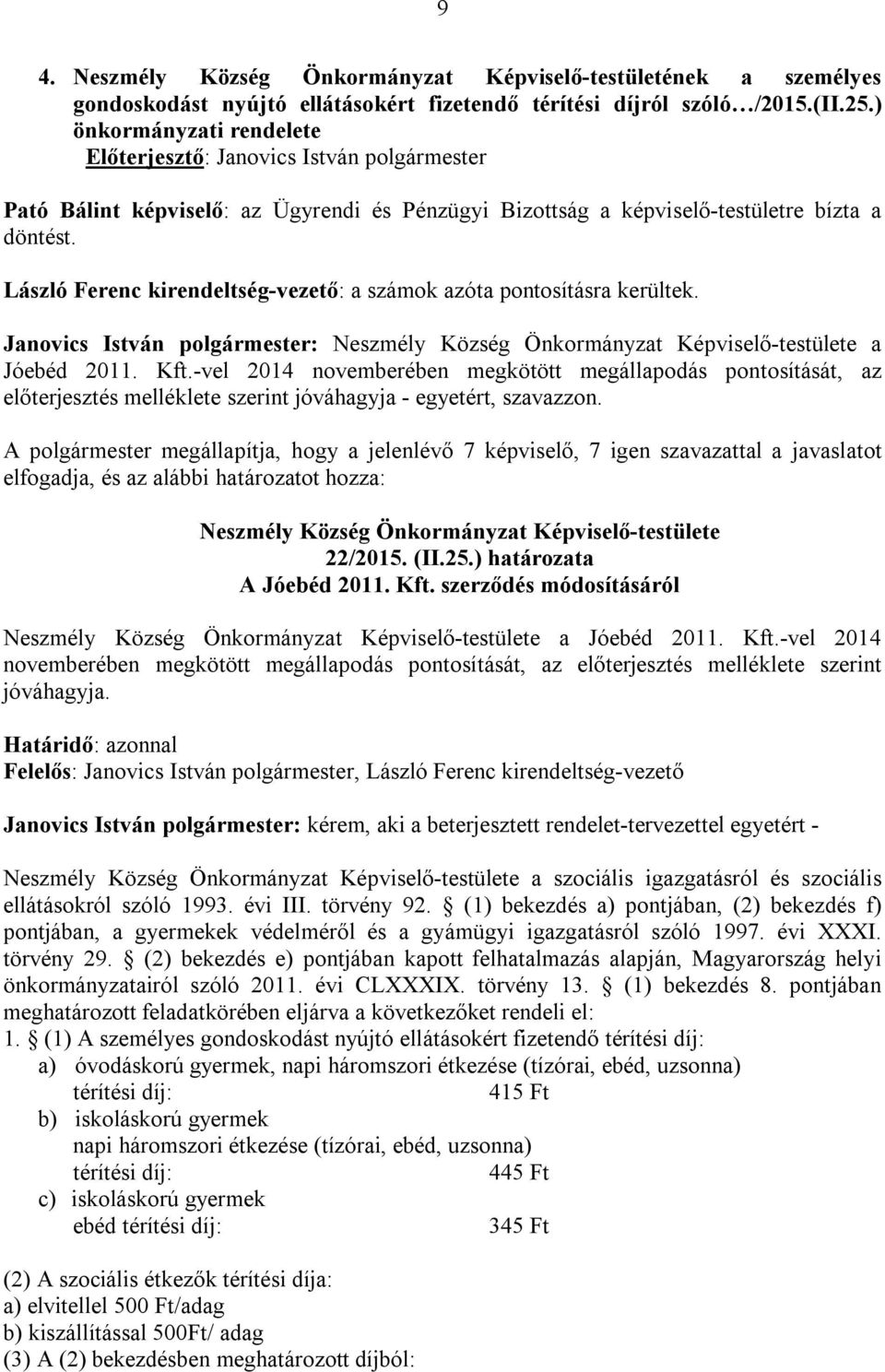 Janovics István polgármester: Neszmély Község Önkormányzat Képviselő-testülete a Jóebéd 2011. Kft.