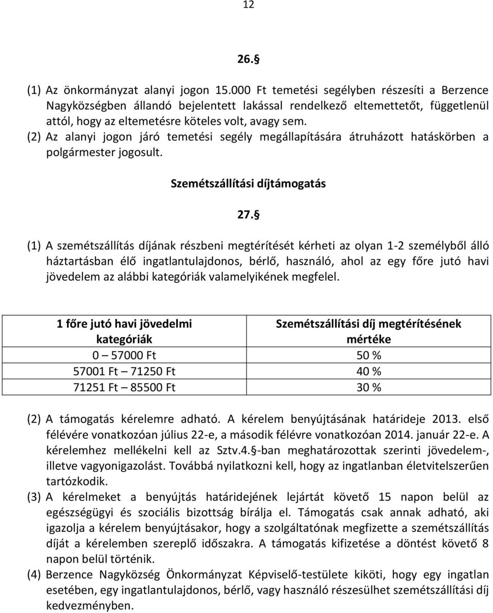 (2) Az alanyi jogon járó temetési segély megállapítására átruházott hatáskörben a polgármester jogosult. Szemétszállítási díjtámogatás 27.