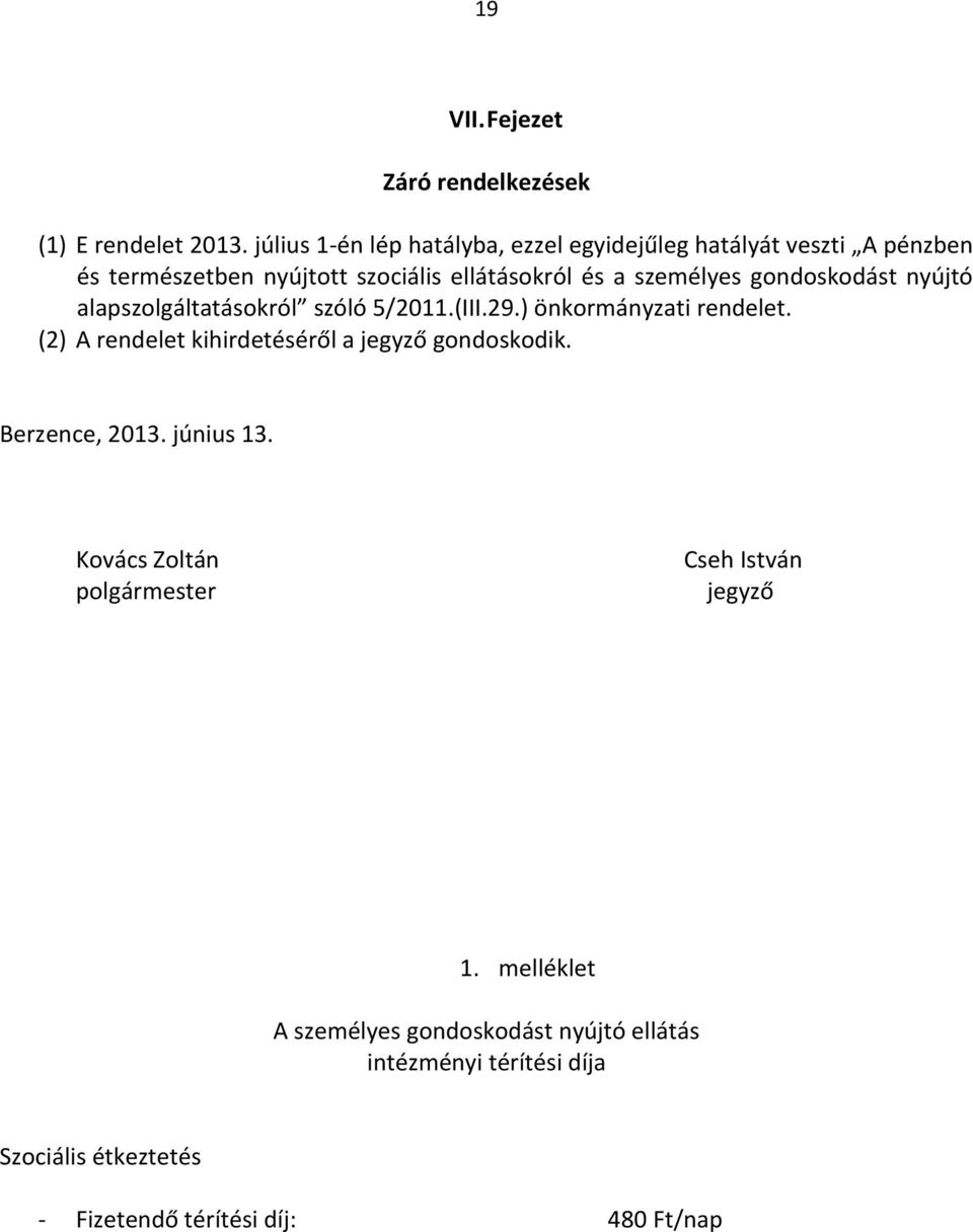 gondoskodást nyújtó alapszolgáltatásokról szóló 5/2011.(III.29.) önkormányzati rendelet.