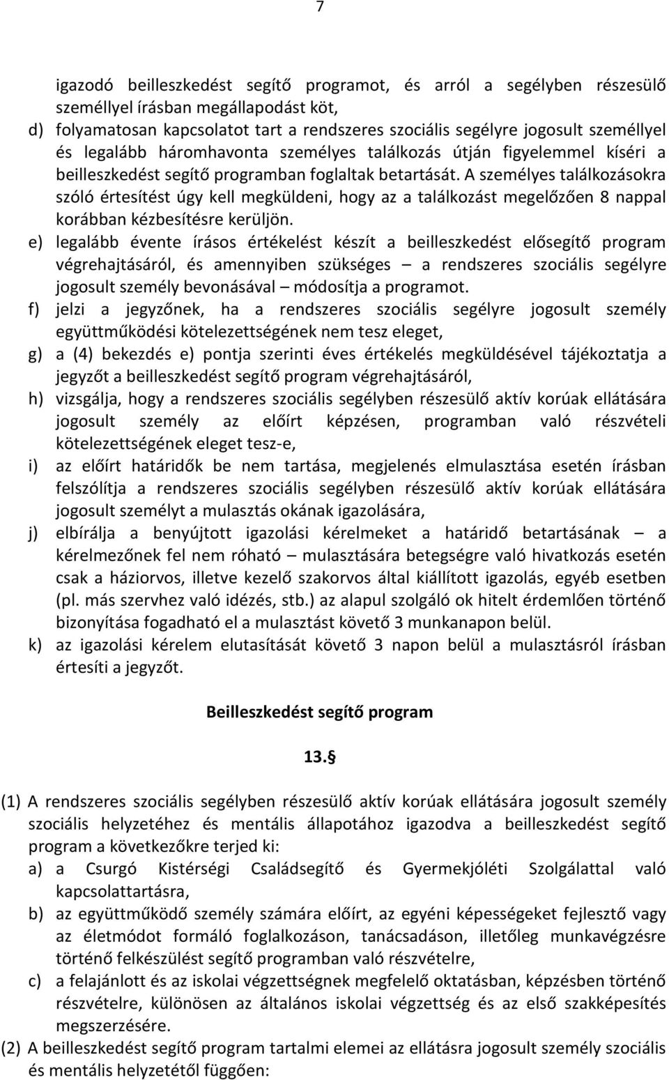 A személyes találkozásokra szóló értesítést úgy kell megküldeni, hogy az a találkozást megelőzően 8 nappal korábban kézbesítésre kerüljön.