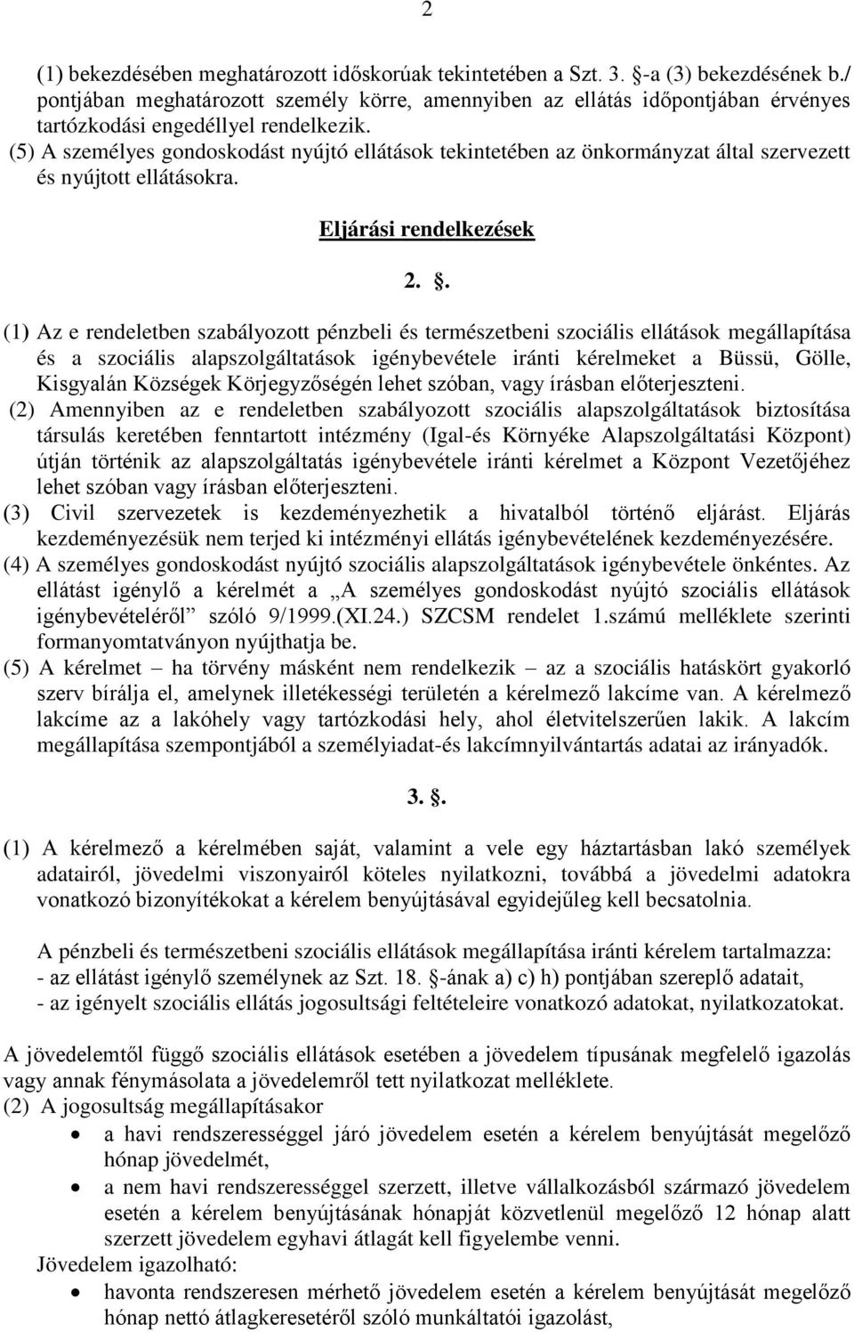 (5) A személyes gondoskodást nyújtó ellátások tekintetében az önkormányzat által szervezett és nyújtott ellátásokra. Eljárási rendelkezések 2.