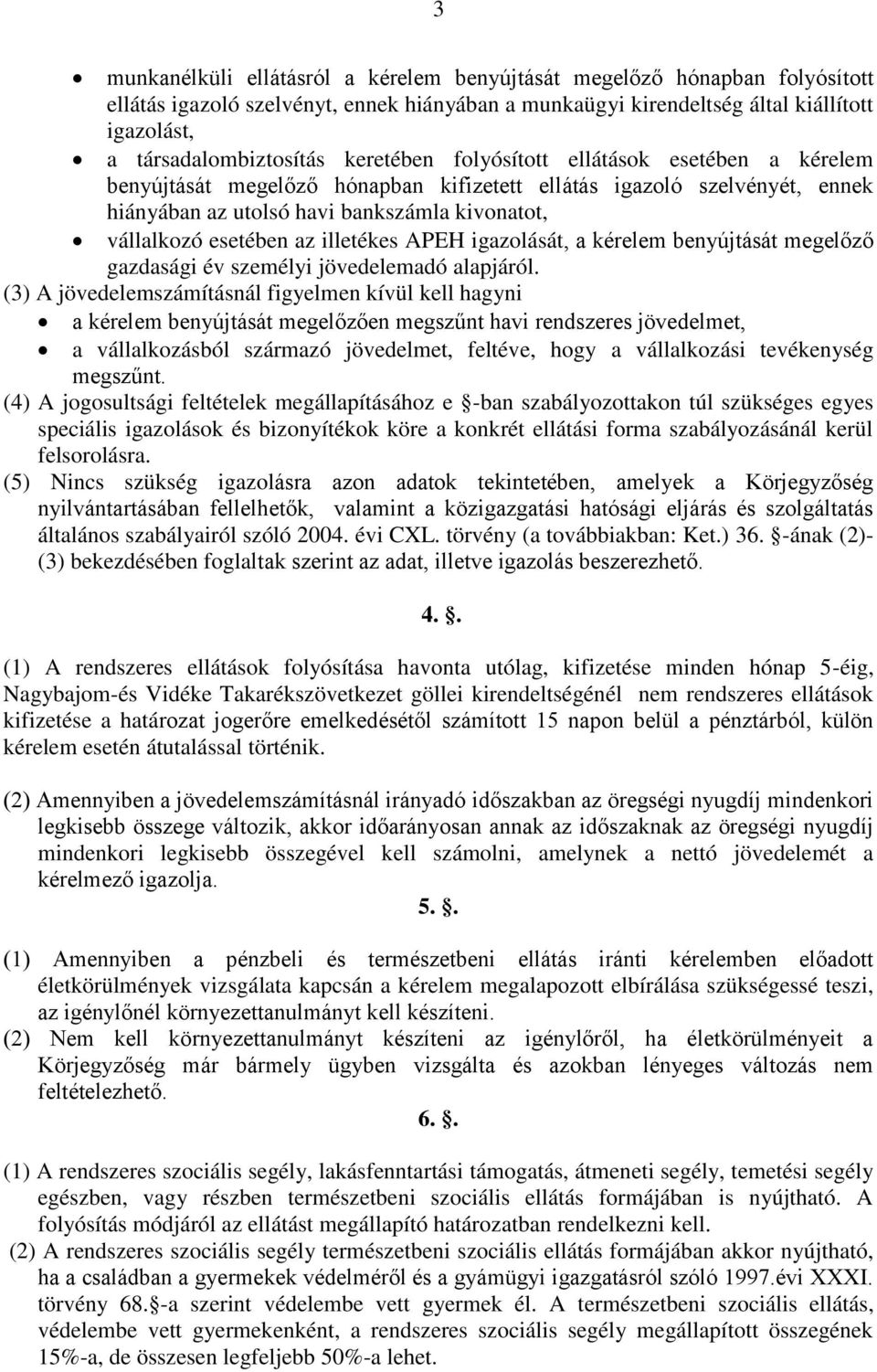 illetékes APEH igazolását, a kérelem benyújtását megelőző gazdasági év személyi jövedelemadó alapjáról.