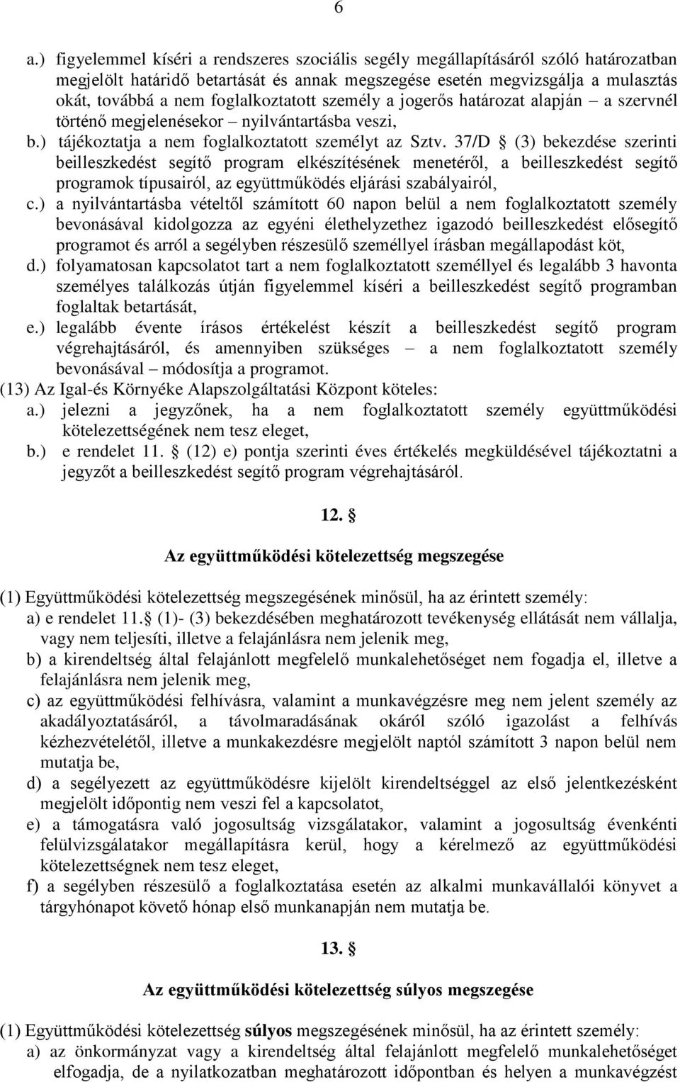 37/D (3) bekezdése szerinti beilleszkedést segítő program elkészítésének menetéről, a beilleszkedést segítő programok típusairól, az együttműködés eljárási szabályairól, c.